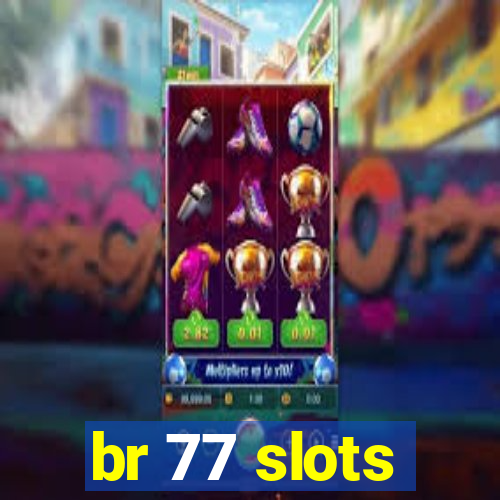 br 77 slots